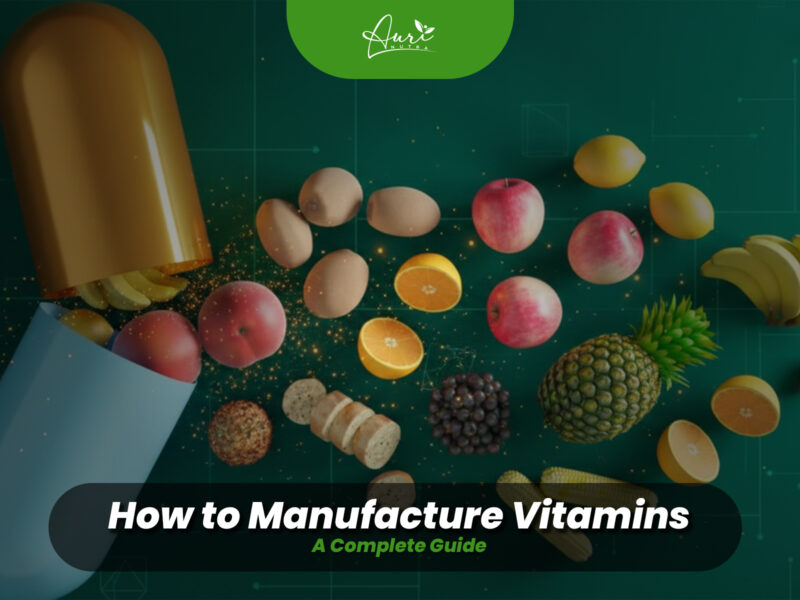 Auri Nutra manufacturing guide graphic titled 'How to Manufacture Vitamins' offering a complete walkthrough of vitamin supplement production processes and quality standards